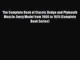 The Complete Book of Classic Dodge and Plymouth Muscle: Every Model from 1960 to 1974 (Complete