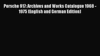 Porsche 917: Archives and Works Catalogue 1968 - 1975 (English and German Edition) [PDF] Full