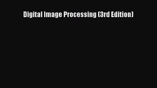 Digital Image Processing (3rd Edition) [Read] Online