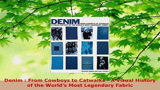 PDF Download  Denim  From Cowboys to Catwalks  A Visual History of the Worlds Most Legendary Fabric Read Online