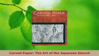PDF Download  Carved Paper The Art of the Japanese Stencil PDF Full Ebook