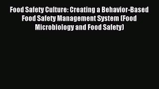Food Safety Culture: Creating a Behavior-Based Food Safety Management System (Food Microbiology