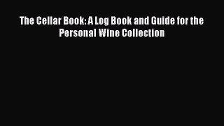 The Cellar Book: A Log Book and Guide for the Personal Wine Collection [PDF Download] Online