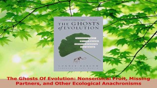 Download  The Ghosts Of Evolution Nonsensical Fruit Missing Partners and Other Ecological Ebook Online