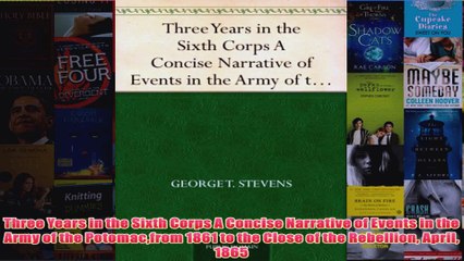 Three Years in the Sixth Corps A Concise Narrative of Events in the Army of the