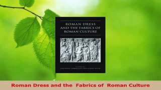 PDF Download  Roman Dress and the  Fabrics of  Roman Culture Download Online