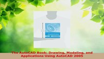PDF Download  The AutoCAD Book Drawing Modeling and Applications Using AutoCAD 2005 Read Online