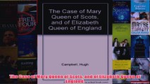 The Case of Mary Queen of Scots and of Elizabeth Queen of England