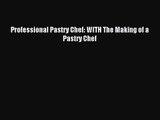Professional Pastry Chef: WITH The Making of a Pastry Chef [PDF] Online