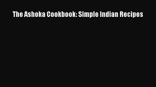 The Ashoka Cookbook: Simple Indian Recipes [PDF Download] Online