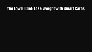 The Low GI Diet: Lose Weight with Smart Carbs [Read] Online