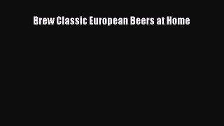 Brew Classic European Beers at Home [PDF] Full Ebook