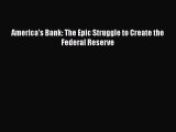America's Bank: The Epic Struggle to Create the Federal Reserve [PDF Download] Online