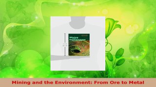 PDF Download  Mining and the Environment From Ore to Metal Read Online