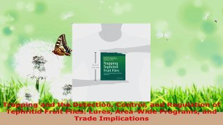 PDF Download  Trapping and the Detection Control and Regulation of Tephritid Fruit Flies Lures PDF Full Ebook