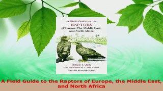 PDF Download  A Field Guide to the Raptors of Europe the Middle East and North Africa PDF Online