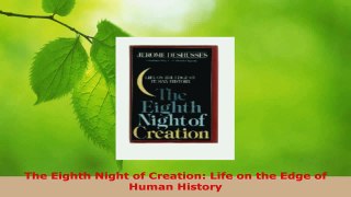 PDF Download  The Eighth Night of Creation Life on the Edge of Human History PDF Full Ebook