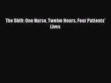 The Shift: One Nurse Twelve Hours Four Patients' Lives [PDF Download] Online