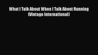 What I Talk About When I Talk About Running (Vintage International) [Read] Online
