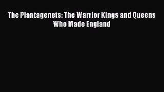 The Plantagenets: The Warrior Kings and Queens Who Made England [Read] Full Ebook