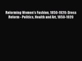Reforming Women's Fashion 1850-1920: Dress Reform - Politics Health and Art 1850-1920 [Read]