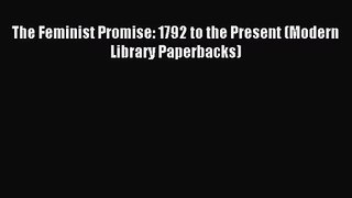 The Feminist Promise: 1792 to the Present (Modern Library Paperbacks) [PDF Download] Full Ebook