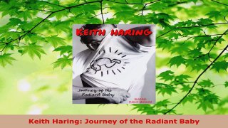 PDF Download  Keith Haring Journey of the Radiant Baby Download Full Ebook