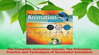 PDF Download  The Complete Animation Course The Principles Practice and Techniques of Successful Read Online
