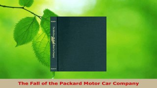 Read  The Fall of the Packard Motor Car Company EBooks Online
