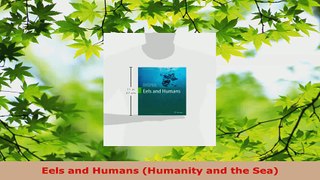 Read  Eels and Humans Humanity and the Sea Ebook Free