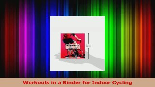 PDF Download  Workouts in a Binder for Indoor Cycling PDF Online
