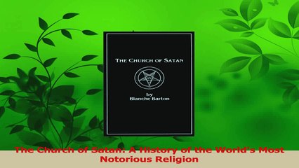 Download  The Church of Satan A History of the Worlds Most Notorious Religion Ebook Free