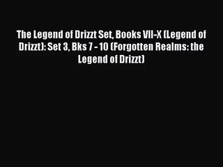 The Legend of Drizzt Set Books VII-X (Legend of Drizzt): Set 3 Bks 7 - 10 (Forgotten Realms: