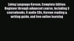 Living Language Korean Complete Edition: Beginner through advanced course including 3 coursebooks