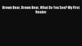 Brown Bear Brown Bear What Do You See? My First Reader [PDF] Full Ebook
