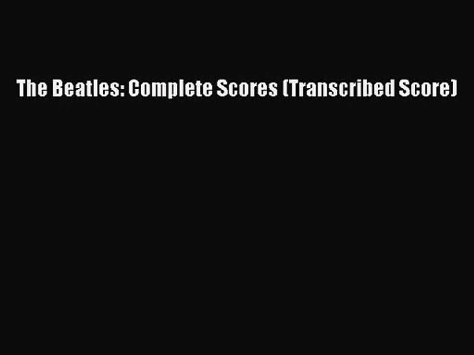 The Beatles: Complete Scores (Transcribed Score) [PDF Download] Online