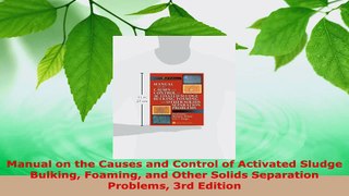 PDF Download  Manual on the Causes and Control of Activated Sludge Bulking Foaming and Other Solids Download Online