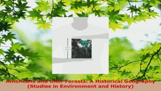 PDF Download  Americans and their Forests A Historical Geography Studies in Environment and History PDF Online