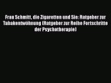 Frau Schmitt die Zigaretten und Sie: Ratgeber zur Tabakentwöhnung (Ratgeber zur Reihe Fortschritte