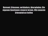 Burnout: Erkennen verhindern überwinden. Die eigenen Emotionen steuern lernen. Wie neueste