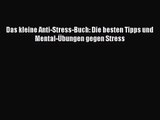 Das kleine Anti-Stress-Buch: Die besten Tipps und Mental-Übungen gegen Stress PDF Download