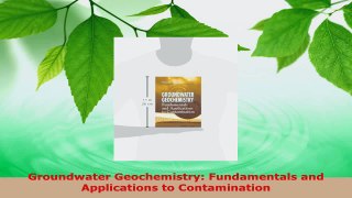 PDF Download  Groundwater Geochemistry Fundamentals and Applications to Contamination PDF Full Ebook