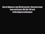 Durch Hypnose zum Nichtraucher: Rauchen kann man verlernen. Mit Hör-CD und Selbsthypnoseübungen