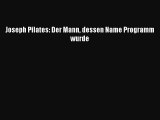 Joseph Pilates: Der Mann dessen Name Programm wurde Full Ebook