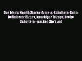 Das Men's Health Starke-Arme-&-Schultern-Buch: Definierter Bizeps knackiger Trizeps breite