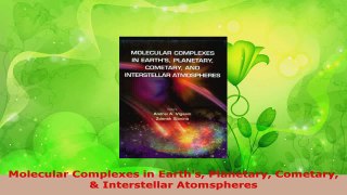 PDF Download  Molecular Complexes in Earths Planetary Cometary  Interstellar Atomspheres Read Online