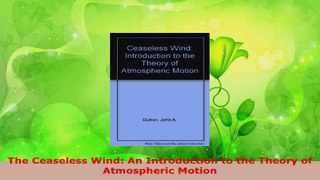 PDF Download  The Ceaseless Wind An Introduction to the Theory of Atmospheric Motion PDF Full Ebook