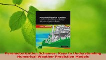 PDF Download  Parameterization Schemes Keys to Understanding Numerical Weather Prediction Models Read Online