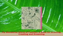 PDF Download  My Wonderful World of Fashion A Book for Drawing Creating and Dreaming Read Full Ebook