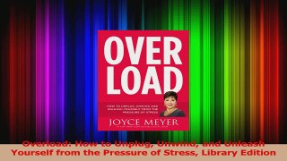 PDF Download  Overload How to Unplug Unwind and Unleash Yourself from the Pressure of Stress Library Download Online